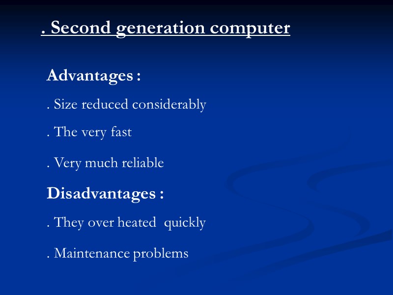 . Second generation computer Advantages :  . Size reduced considerably  . The